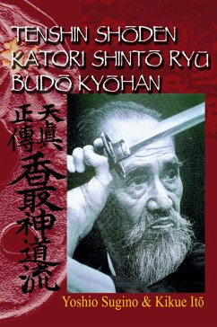 Tenshin ShŌden Katori ShintŌ RyŪ BudŌ KyŌhan - Sugino, Yoshio; Ito, Kikue Tenshin ShŌden Katori ShintŌ RyŪ BudŌ KyŌhan - Sugino, Yoshio; Ito, Kikue