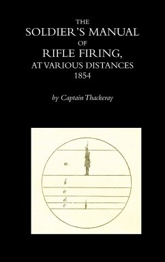 THE SOLDIER'S MANUAL OF RIFLE FIRING AT VARIOUS DISTANCES - Thackeray, Captain