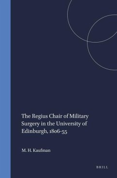 The Regius Chair of Military Surgery in the University of Edinburgh, 1806-55 - Kaufman, Matthew H.