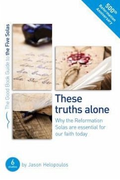 The Five Solas: These Truths Alone - Helopoulos, Jason