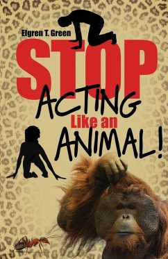 Stop Acting Like an Animal! - Green, Elgren T.