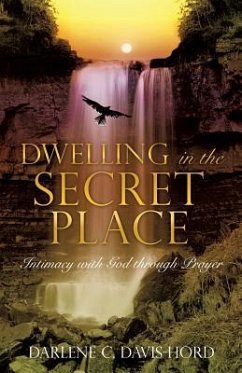 Dwelling in the Secret Place: Intimacy with God through Prayer - Davis-Hord, Darlene C.