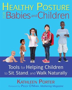Healthy Posture for Babies and Children: Tools for Helping Children to Sit, Stand, and Walk Naturally - Porter, Kathleen