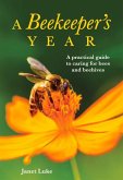A Beekeeper's Year: A Practical Guide to Caring for Bees and Beehives