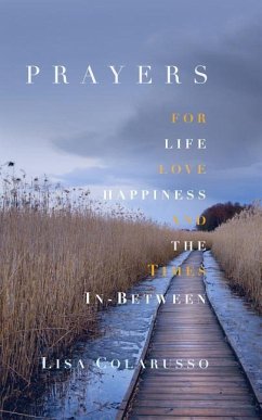 Prayers for Love, Life, Happiness, and the Times In-Between - Colarusso, Lisa M.