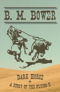 Dark Horse - A Story of the Flying U - Bower, B. M.
