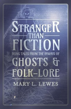 Stranger than Fiction - Being Tales from the Byways of Ghosts and Folk-Lore - Lewes, Mary L.