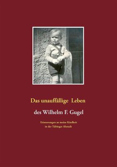 Das unauffällige Leben des Wilhelm F. Gugel - Gugel, Wilhelm F.