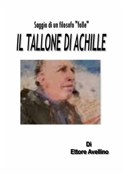 IL TALLONE DI ACHILLE - Saggio di un filosofo 