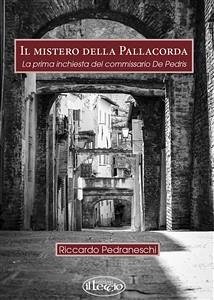 Il mistero della Pallacorda. La prima inchiesta del commissario De Pedris (eBook, ePUB) - Pedraneschi, Riccardo