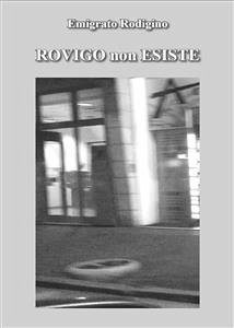 Rovigo non esiste (eBook, ePUB) - Rodigino, Emigrato