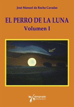 El Perro de la Luna. Volumen I (eBook, ePUB) - da Rocha Cavadas, José Manuel