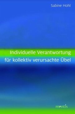 Individuelle Verantwortung für kollektiv verursachte Übel - Hohl, Sabine