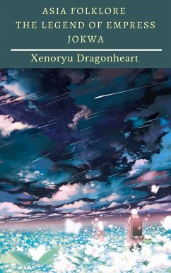 Asia Folklore The Legend of Empress Jokwa (eBook, ePUB) - Dragonheart, Xenoryu
