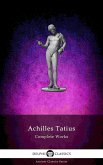 The Adventures of Leucippe and Clitophon - Delphi Complete Works of Achilles Tatius (Illustrated) (eBook, ePUB)