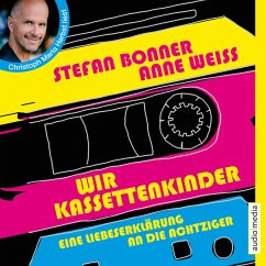 Wir Kassettenkinder. Eine Liebeserklärung an die Achtziger (MP3-Download) - Bonner, Stefan; Weiss, Anne