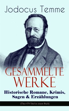 Gesammelte Werke: Historische Romane, Krimis, Sagen & Erzählungen (Über 470 Titel in einem Buch) (eBook, ePUB) - Temme, Jodocus