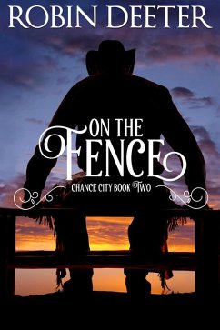 On the Fence: Chance City Series Book Two (Sensual Historical Western Romance) (eBook, ePUB) - Deeter, Robin