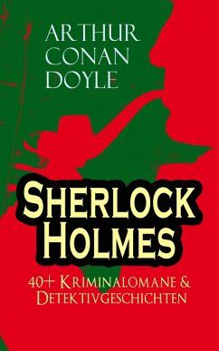 Sherlock Holmes: 40+ Kriminalomane & Detektivgeschichten (eBook, ePUB) - Doyle, Arthur Conan