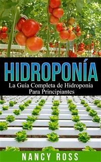 Hidroponía: La Guía Completa De Hidroponía Para Principiantes (eBook, ePUB) - Ross, Nancy