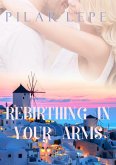 Rebirthing in your arms (eBook, ePUB)