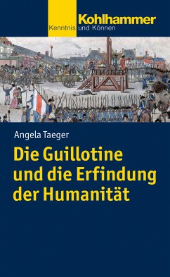 Die Guillotine und die Erfindung der Humanität (eBook, PDF) - Taeger, Angela