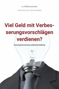 bwlBlitzmerker: Viel Geld mit Verbesserungsvorschlägen verdienen? Konzeptsammlung Außendarstellung (eBook, ePUB) - Flick, Christian; Weber, Mathias