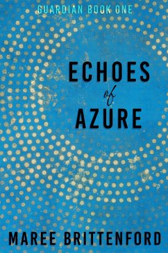 Echoes of Azure (Guardian, #1) (eBook, ePUB) - Brittenford, Maree