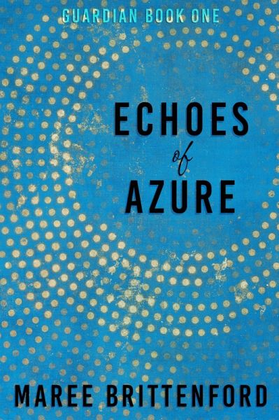 Echoes of Azure (Guardian, #1) (eBook, ePUB) Echoes of Azure (Guardian, #1) (eBook, ePUB)