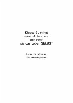 Dieses Buch hat keinen Anfang und kein Ende wie das Leben SELBST (eBook, ePUB) - Sandhaas, Erni