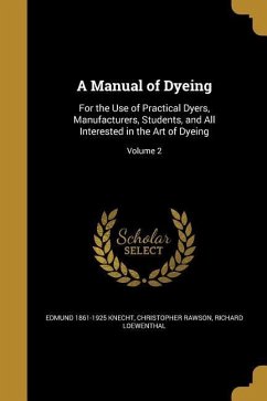 A Manual of Dyeing - Knecht, Edmund; Rawson, Christopher; Loewenthal, Richard