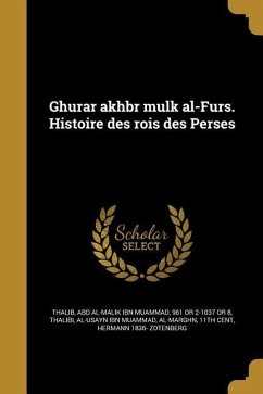 Ghurar akhbr mulk al-Furs. Histoire des rois des Perses - Zotenberg, Hermann