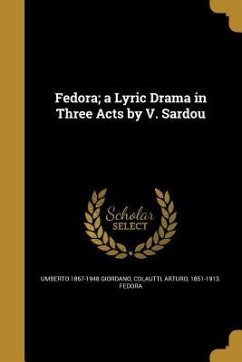 Fedora; a Lyric Drama in Three Acts by V. Sardou - Giordano, Umberto