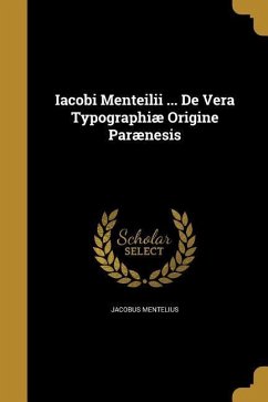 Iacobi Menteilii ... De Vera Typographiæ Origine Parænesis