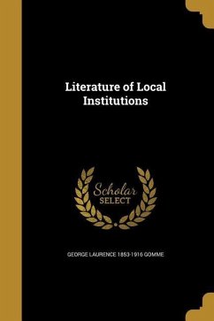 Literature of Local Institutions - Gomme, George Laurence