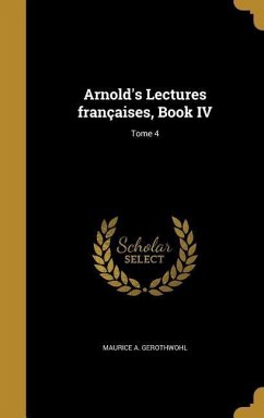 Arnold's Lectures françaises, Book IV; Tome 4 - Gerothwohl, Maurice a