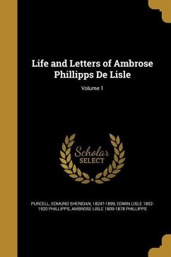 Life and Letters of Ambrose Phillipps De Lisle; Volume 1 - Phillipps, Edwin Lisle; Phillipps, Ambrose Lisle