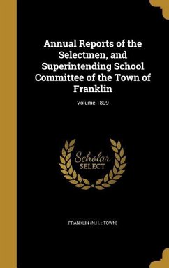 Cover Annual Reports of the Selectmen, and Superintending School Committee of the Town of Franklin; Volume 1899