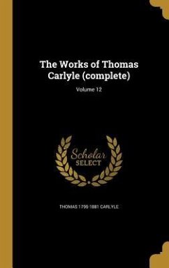 The Works of Thomas Carlyle (complete); Volume 12