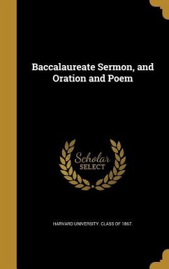 Baccalaureate Sermon, and Oration and Poem