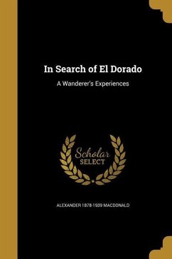 IN SEARCH OF EL DORADO - MacDonald, Alexander 1878-1939