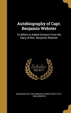 Autobiography of Capt. Benjamin Webster - Webster, Benjamin; Webster, Eunice Pratt