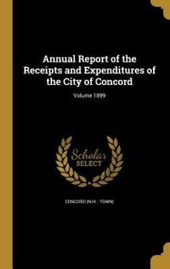 Annual Report of the Receipts and Expenditures of the City of Concord; Volume 1899