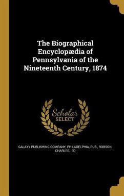 The Biographical Encyclopædia of Pennsylvania of the Nineteenth Century, 1874