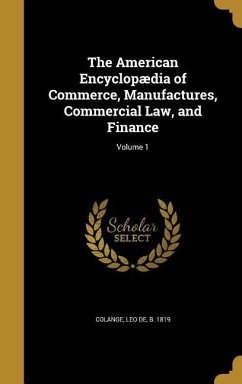 The American Encyclopædia of Commerce, Manufactures, Commercial Law, and Finance; Volume 1