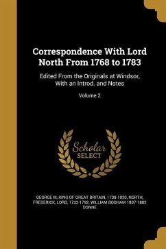 Correspondence With Lord North From 1768 to 1783