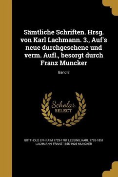 Samtliche Schriften. Hrsg. Von Karl Lachmann. 3., Auf's Neue Durchgesehene Und Verm. Aufl., Besorgt Durch Franz Muncker; Band 8