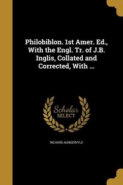 Philobiblon. 1st Amer. Ed., With the Engl. Tr. of J.B. Inglis, Collated and Corrected, With ... - Aungervyle, Richard