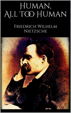 Human, All Too Human (eBook, ePUB) - Nietzsche, Friedrich; Nietzsche, Friedrich; Nietzsche, Friedrich