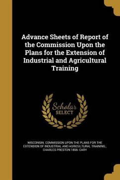 Advance Sheets of Report of the Commission Upon the Plans for the Extension of Industrial and Agricultural Training